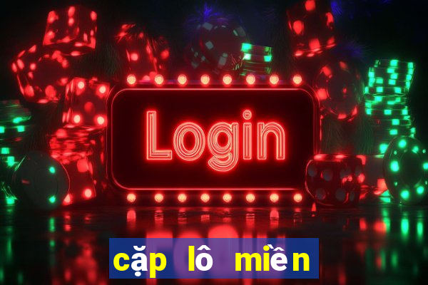 cặp lô miền bắc đẹp nhất hôm nay