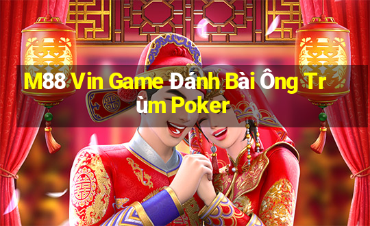 M88 Vin Game Đánh Bài Ông Trùm Poker