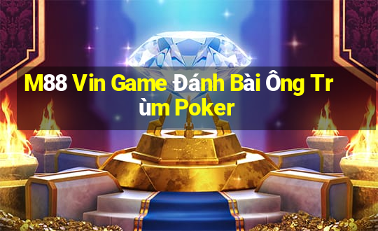 M88 Vin Game Đánh Bài Ông Trùm Poker