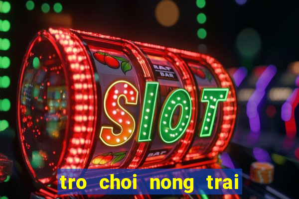 tro choi nong trai vui ve 4