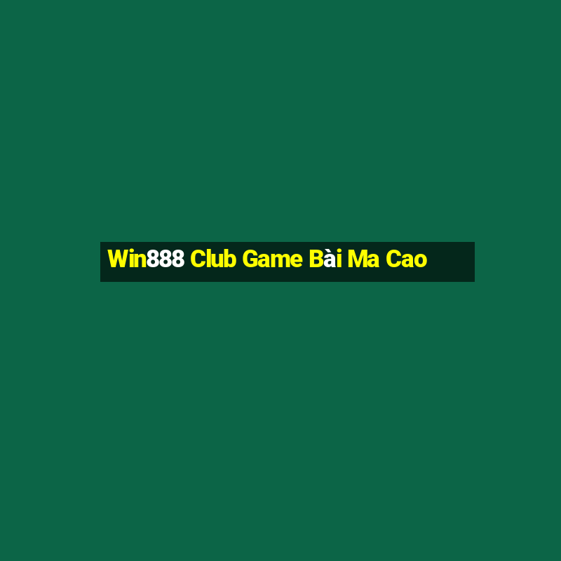 Win888 Club Game Bài Ma Cao