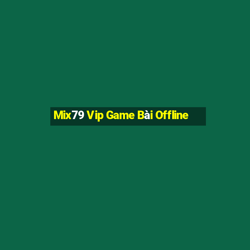 Mix79 Vip Game Bài Offline