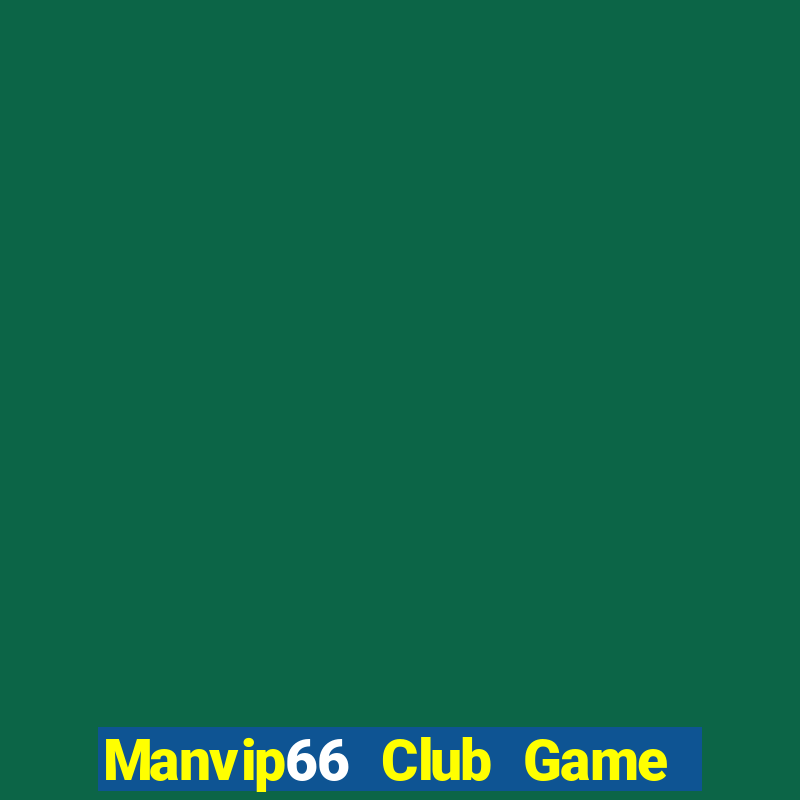 Manvip66 Club Game Bài Online Miễn Phí