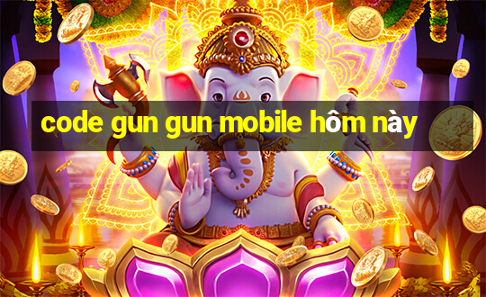 code gun gun mobile hôm này