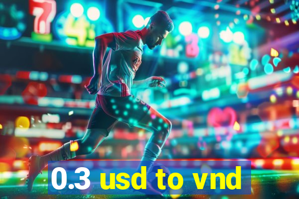 0.3 usd to vnd