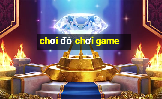 chơi đồ chơi game