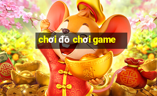 chơi đồ chơi game