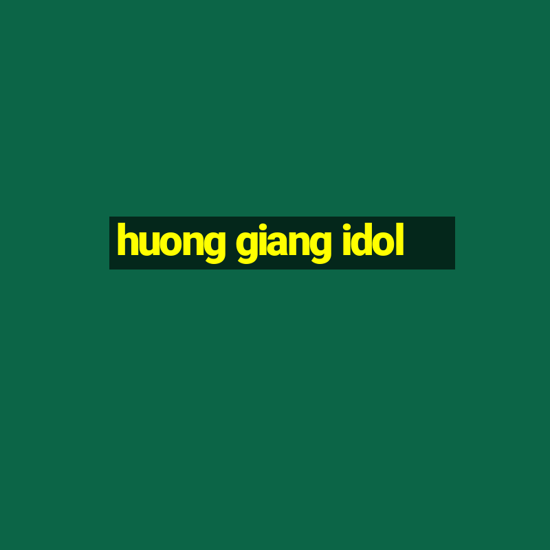 huong giang idol