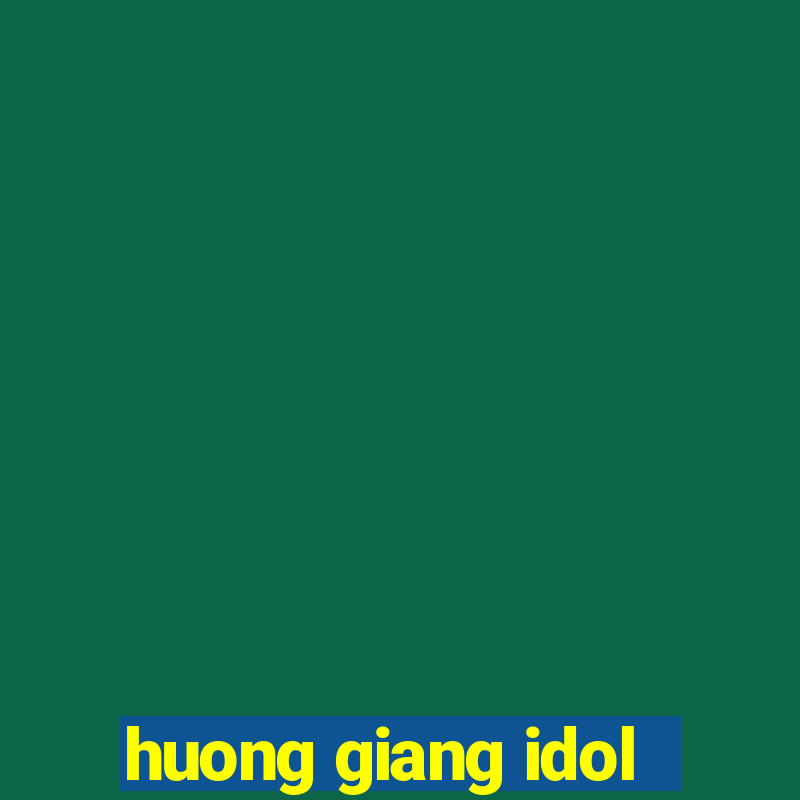 huong giang idol