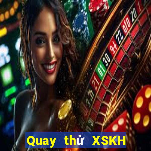 Quay thử XSKH Thứ 4