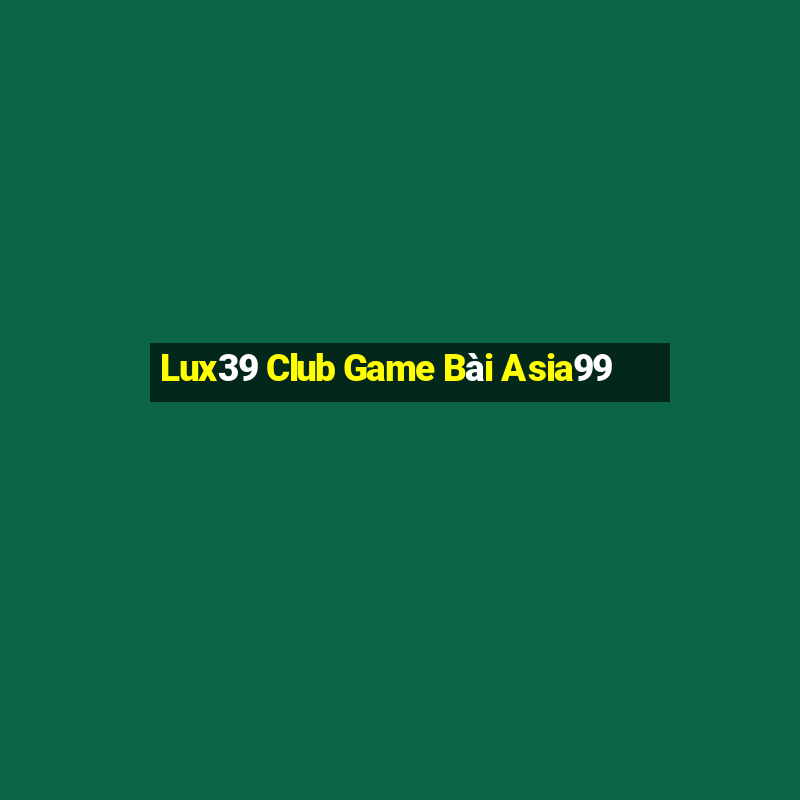 Lux39 Club Game Bài Asia99