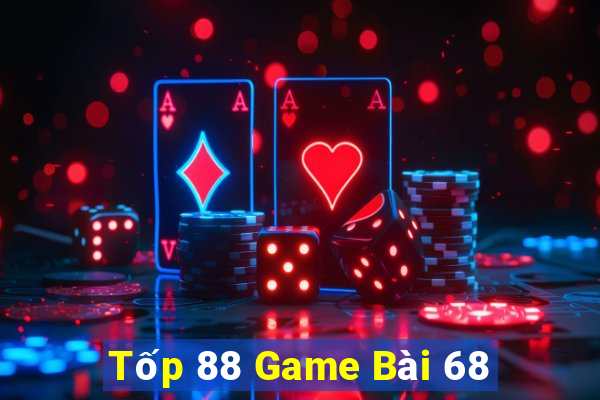 Tốp 88 Game Bài 68