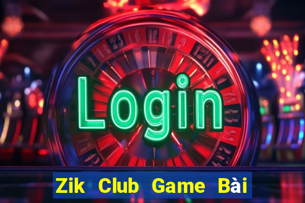 Zik Club Game Bài Ăn Tiền Uy Tín