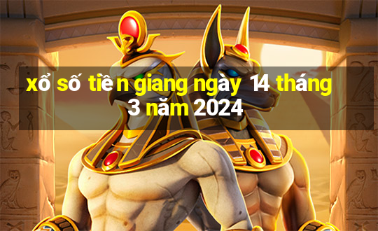 xổ số tiền giang ngày 14 tháng 3 năm 2024