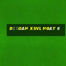 Dự đoán XSVL ngày 6