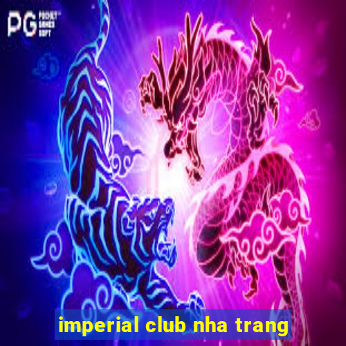 imperial club nha trang