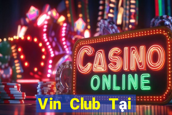 Vin Club Tại Game Bài B52 Đổi Thưởng