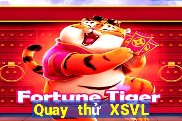 Quay thử XSVL ngày 27