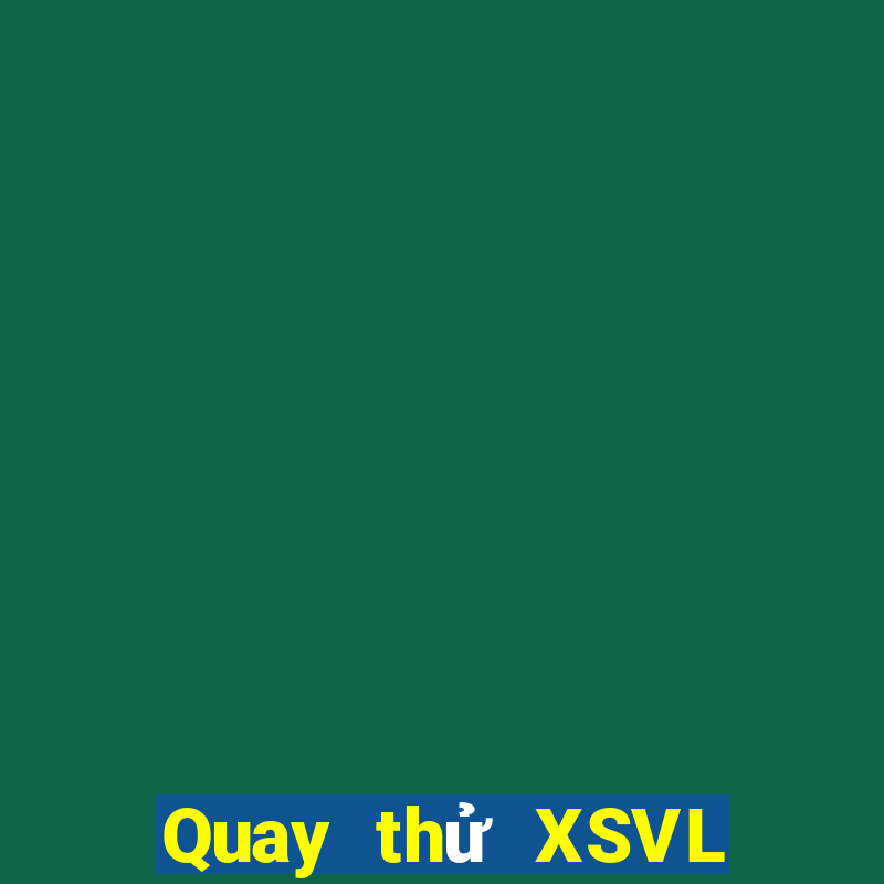 Quay thử XSVL ngày 27