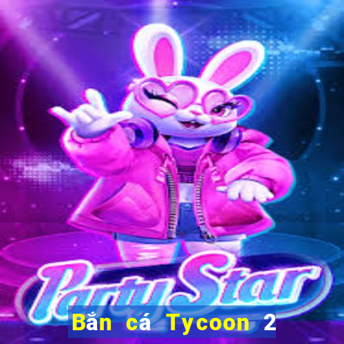 Bắn cá Tycoon 2 Tải về