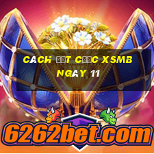 Cách đặt cược XSMB ngày 11