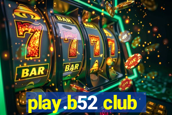 play.b52 club