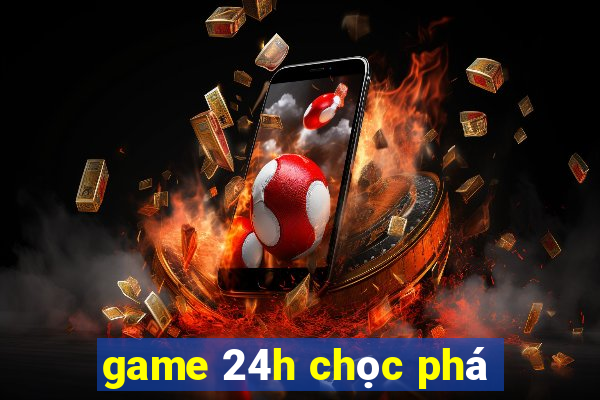 game 24h chọc phá