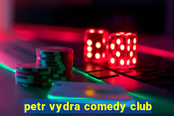 petr vydra comedy club