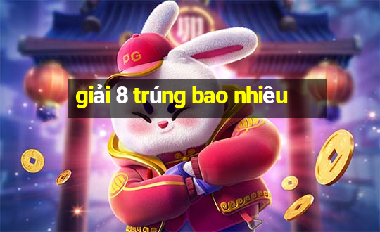 giải 8 trúng bao nhiêu