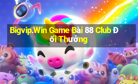 Bigvip.Win Game Bài 88 Club Đổi Thưởng