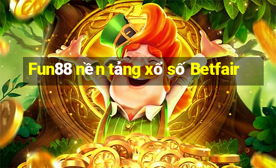 Fun88 nền tảng xổ số Betfair