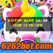 Ku Fun Game Bài 88 Club Đổi Thưởng