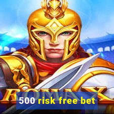 500 risk free bet