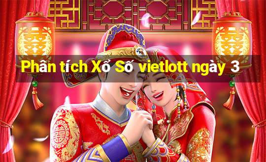 Phân tích Xổ Số vietlott ngày 3