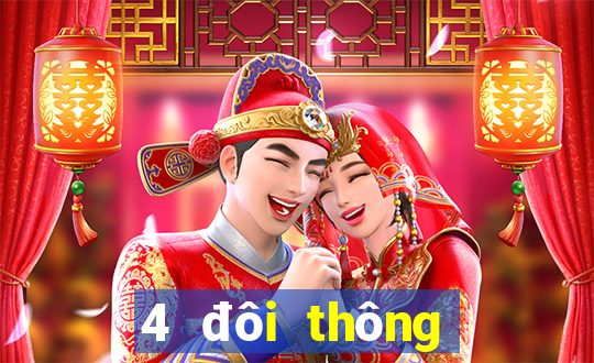 4 đôi thông chặt được gì