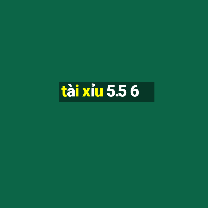 tài xỉu 5.5 6