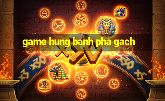 game hung banh pha gach