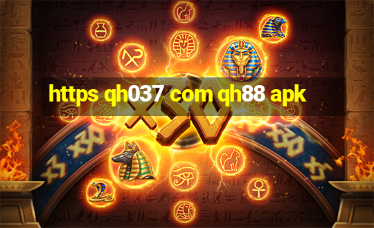 https qh037 com qh88 apk