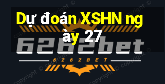 Dự đoán XSHN ngày 27