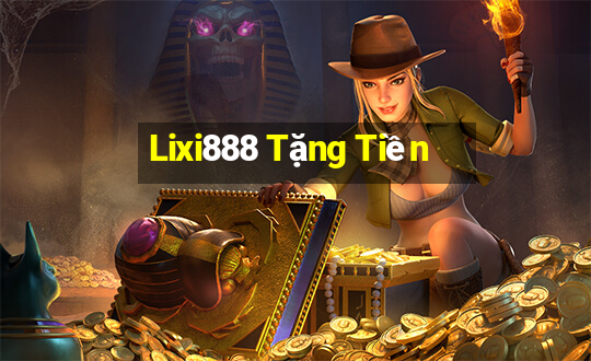 Lixi888 Tặng Tiền