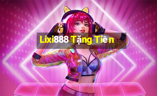 Lixi888 Tặng Tiền