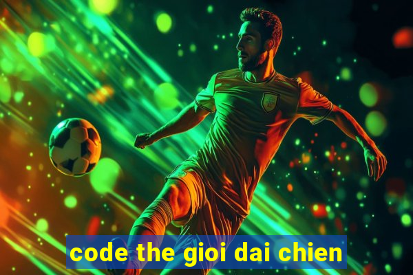 code the gioi dai chien