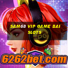 sam68 vip game bai slots