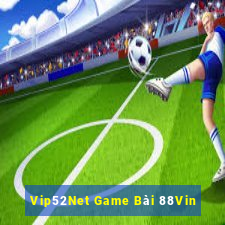 Vip52Net Game Bài 88Vin