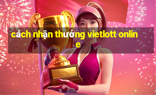 cách nhận thưởng vietlott online