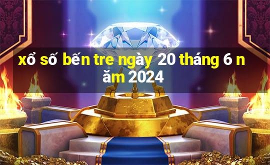 xổ số bến tre ngày 20 tháng 6 năm 2024