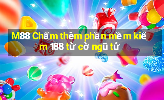 M88 Chấm thêm phần mềm kiếm 188 từ cờ ngũ tử