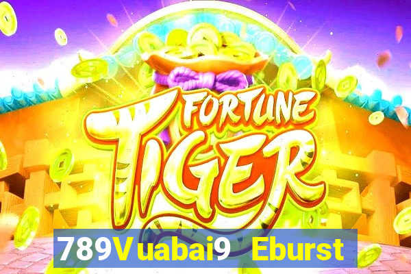 789Vuabai9 Eburst và ăn uống