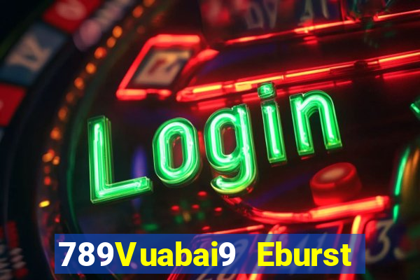 789Vuabai9 Eburst và ăn uống