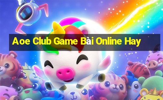 Aoe Club Game Bài Online Hay